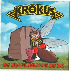 KROKUS - To Rock Or Not To Be CD KROKUS - To Rock Or Not To Be CD